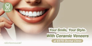 Your Smile. Your Style. With Ceramic Veneers at ESTE Dental Clinic.
